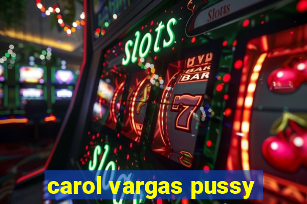 carol vargas pussy